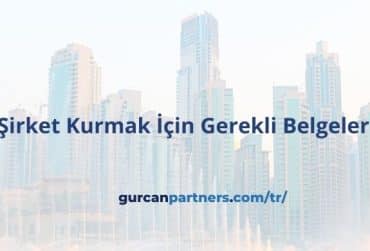 Dubai'de Şirket Kurmak İçin Gerekli Belgeler Nelerdir